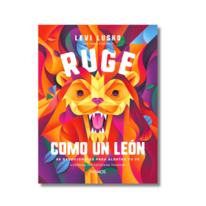 Ruge como un león - 90 Devocionales para alentar tu fe